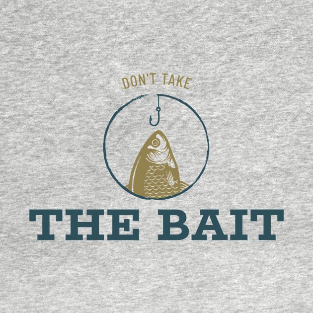 Don't Take the Bait Funny Fishing by ThreadSupreme